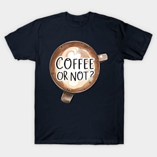 Coffee Or Not? T-Shirt